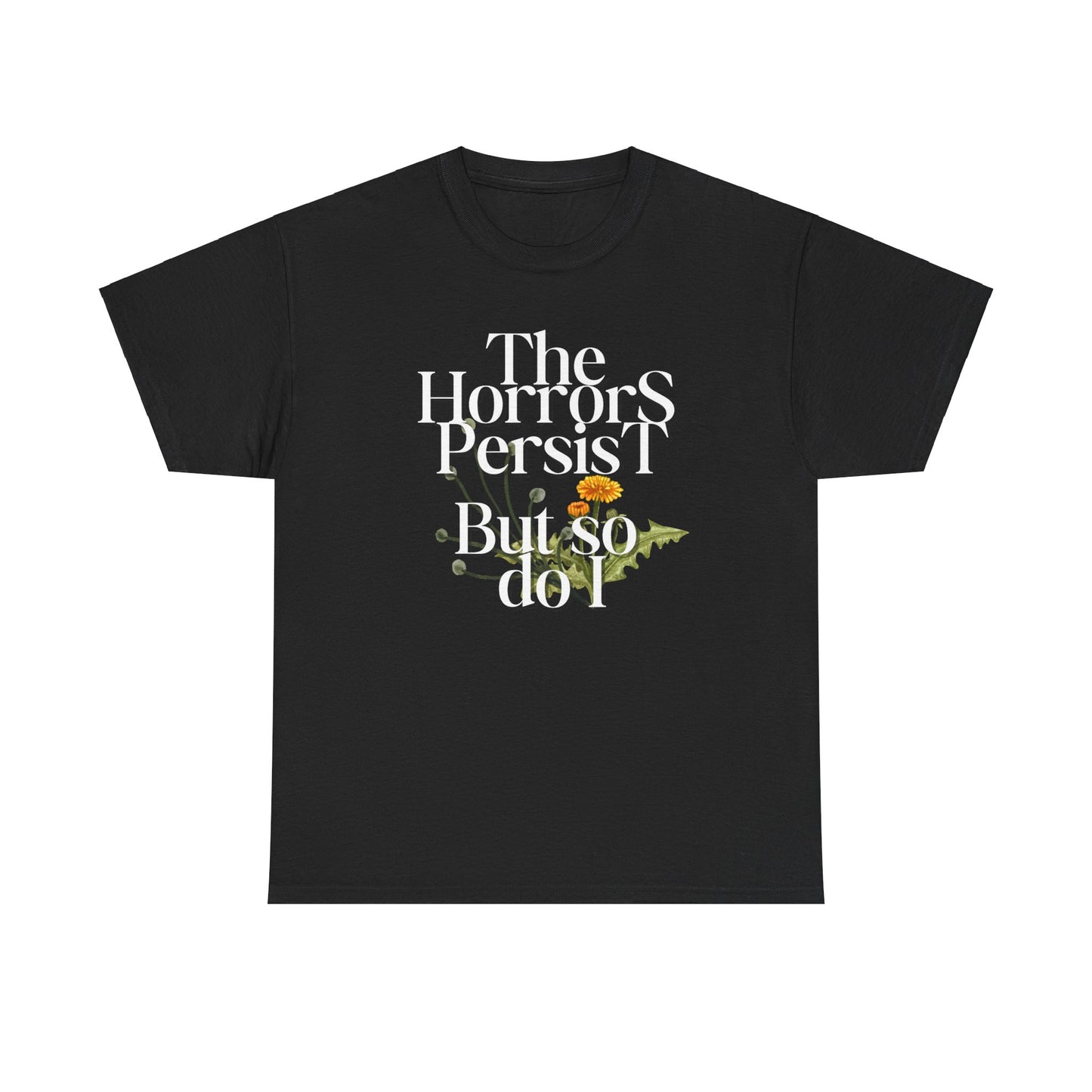 Persistently Stylish: The Horrors Persist, But So Do I T-shirt