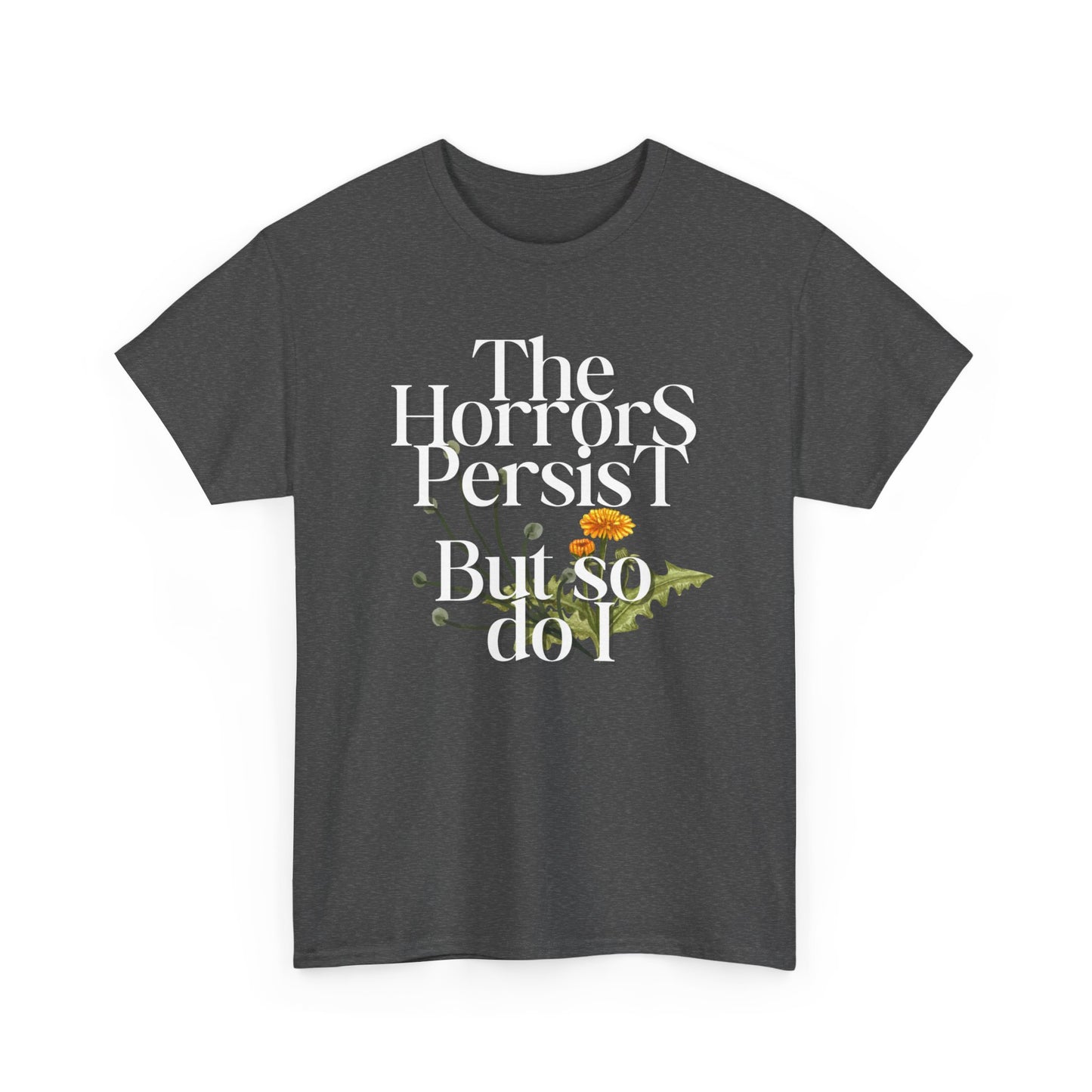 Persistently Stylish: The Horrors Persist, But So Do I T-shirt