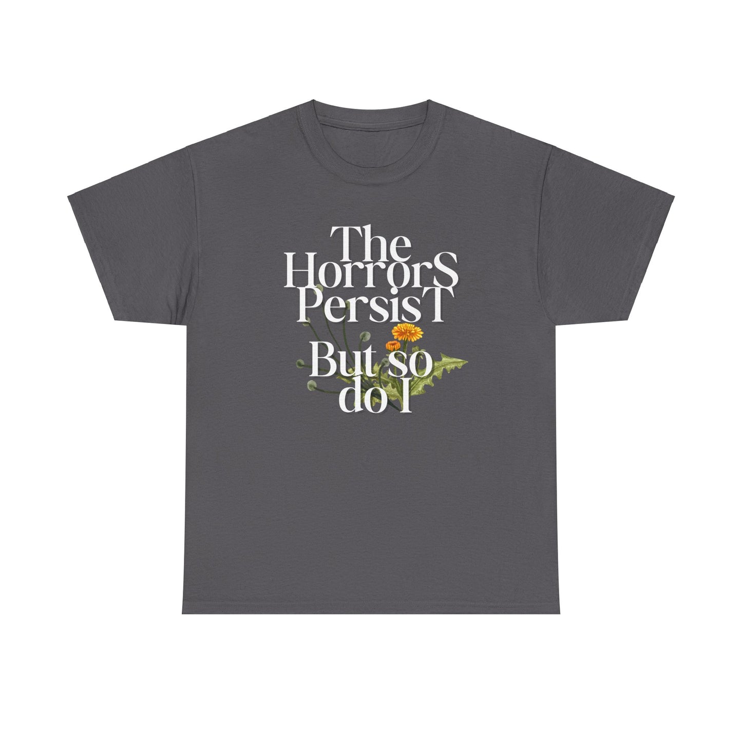 Persistently Stylish: The Horrors Persist, But So Do I T-shirt