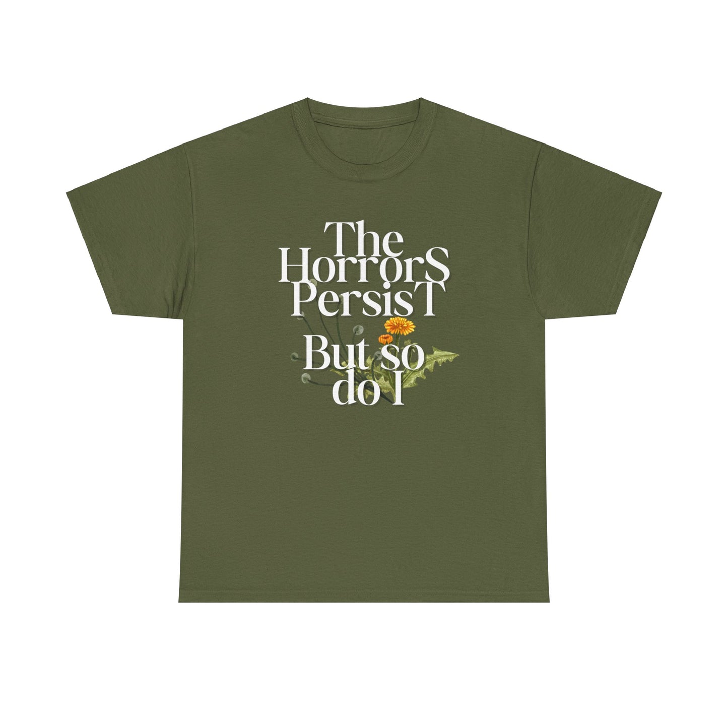 Persistently Stylish: The Horrors Persist, But So Do I T-shirt