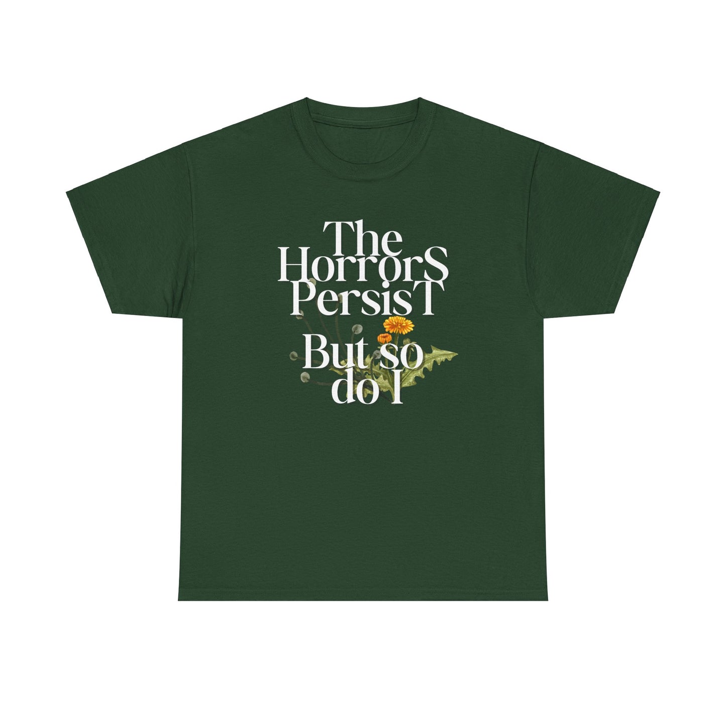 Persistently Stylish: The Horrors Persist, But So Do I T-shirt