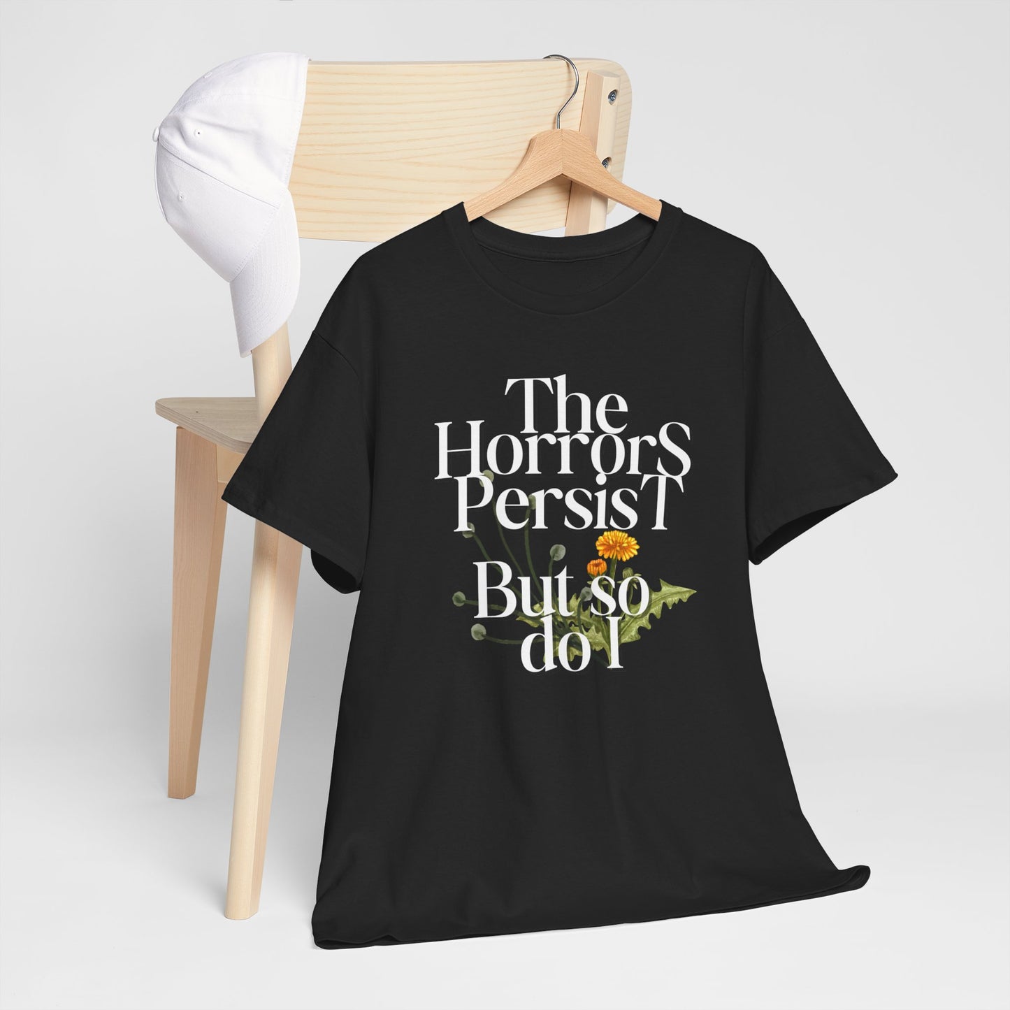 Persistently Stylish: The Horrors Persist, But So Do I T-shirt