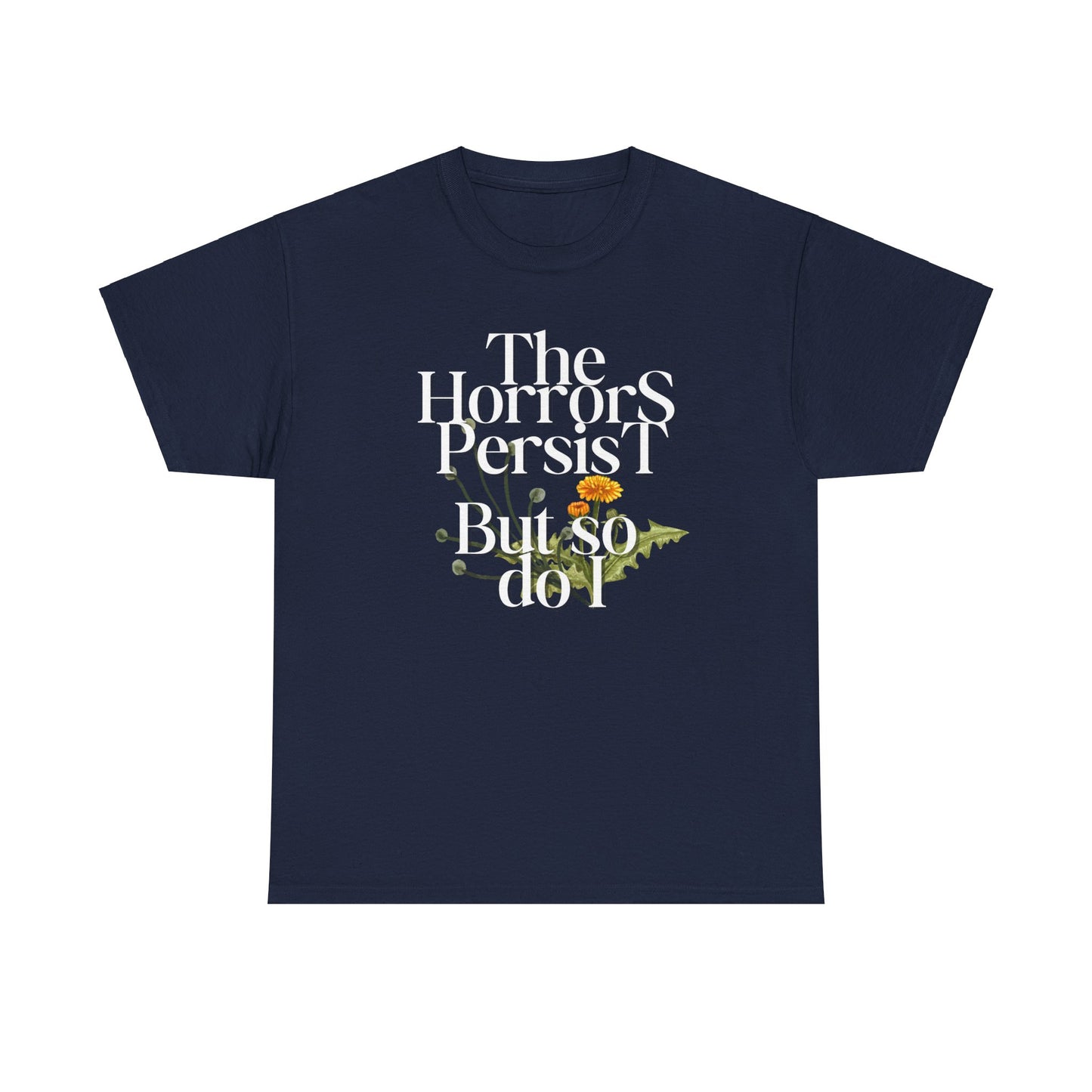 Persistently Stylish: The Horrors Persist, But So Do I T-shirt