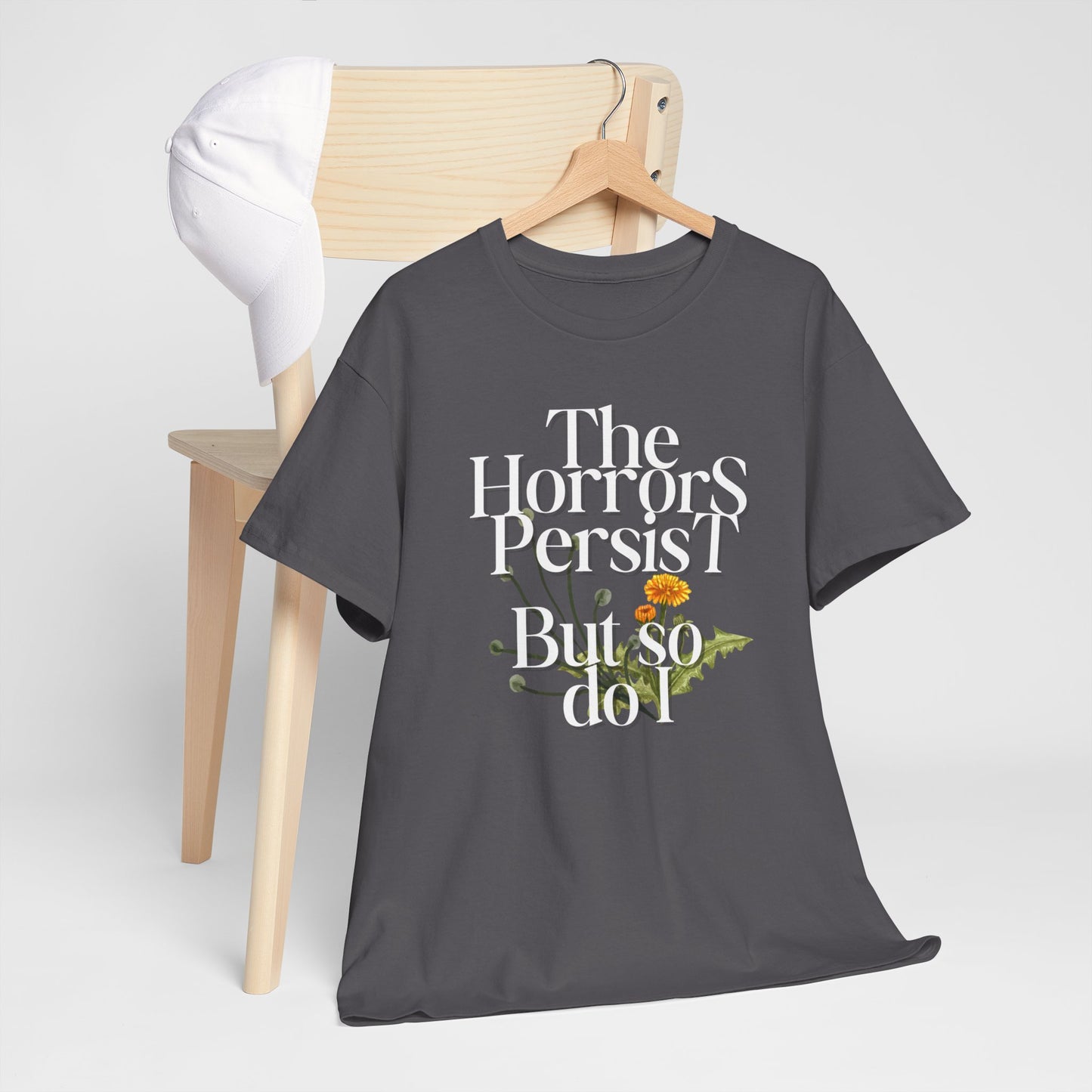 Persistently Stylish: The Horrors Persist, But So Do I T-shirt