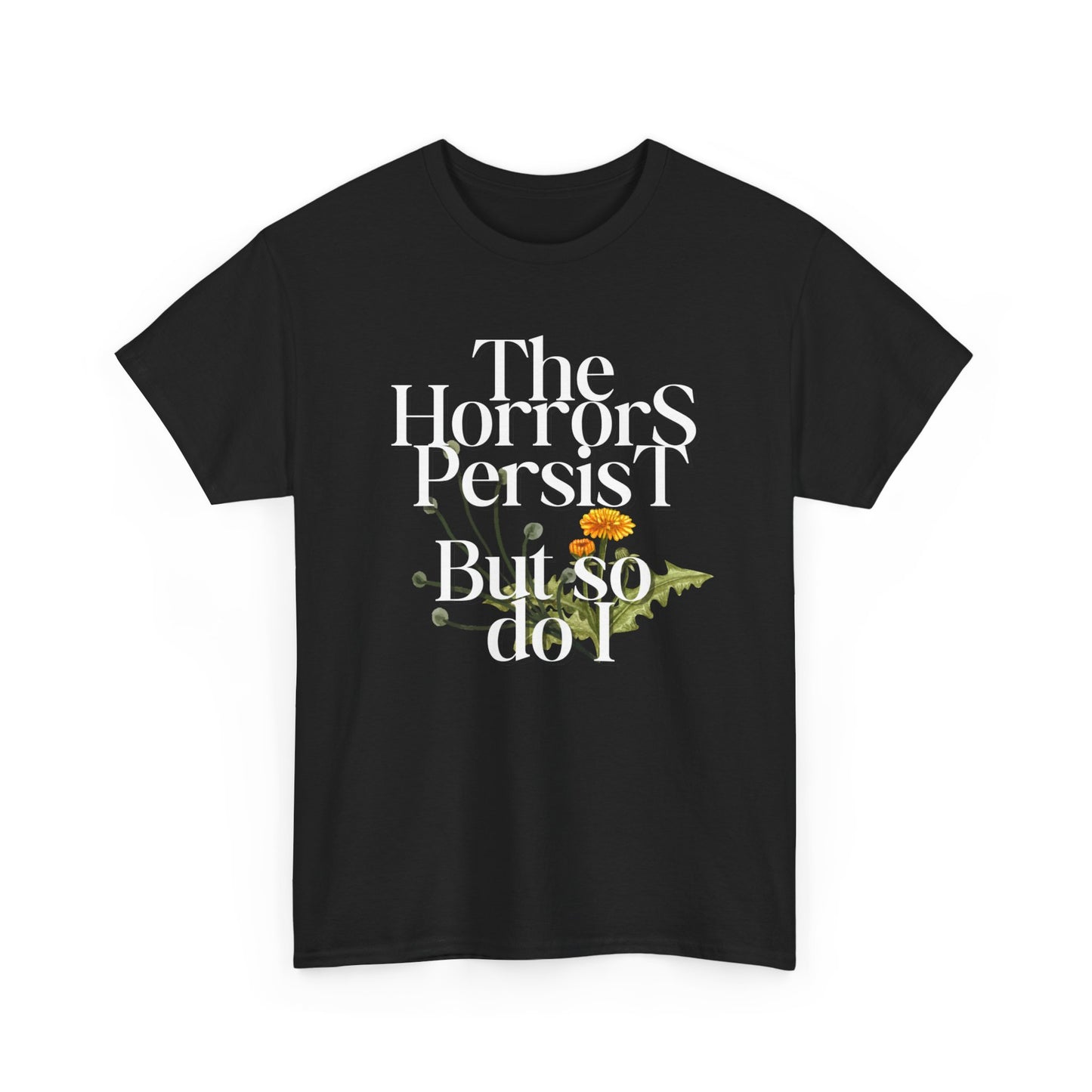 Persistently Stylish: The Horrors Persist, But So Do I T-shirt