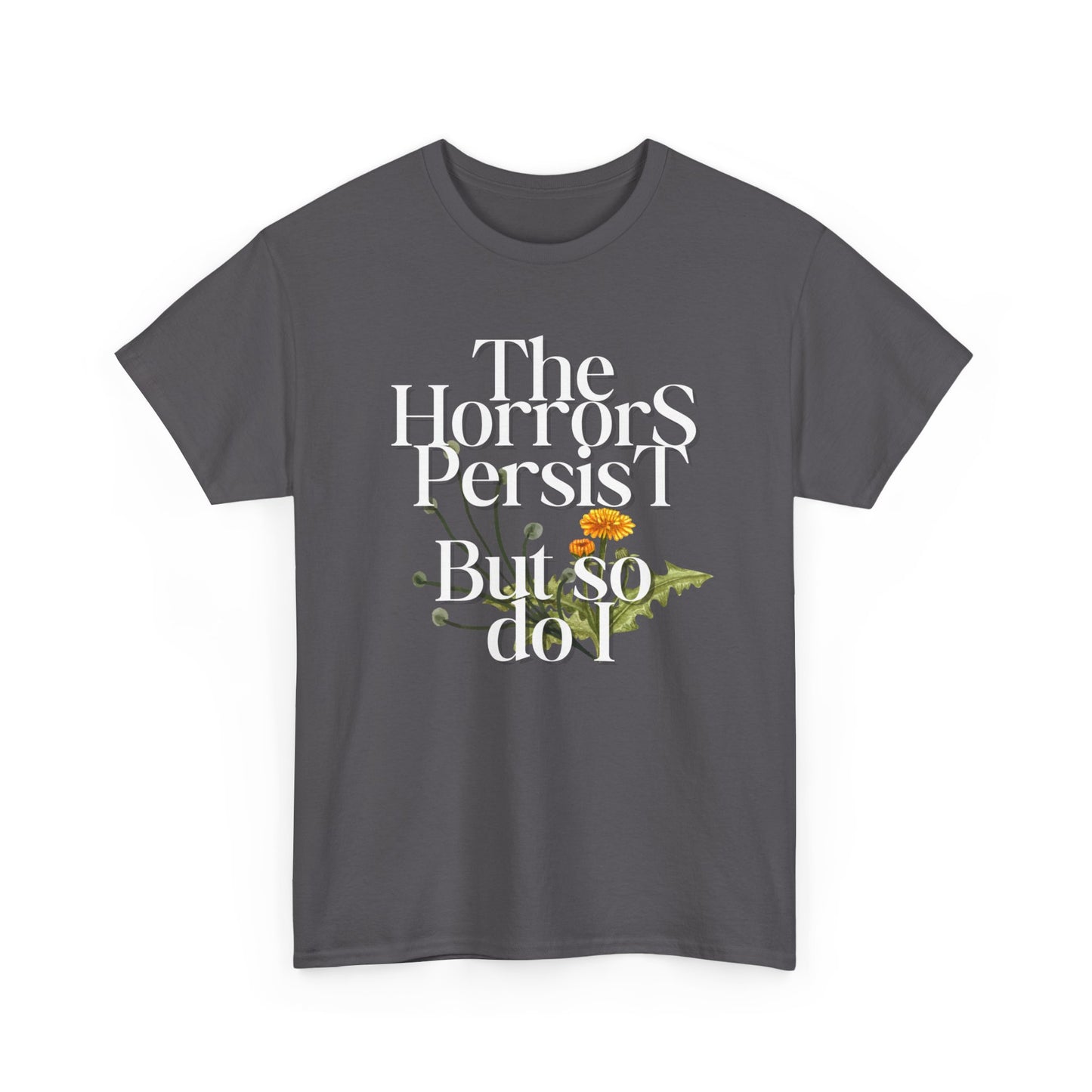 Persistently Stylish: The Horrors Persist, But So Do I T-shirt